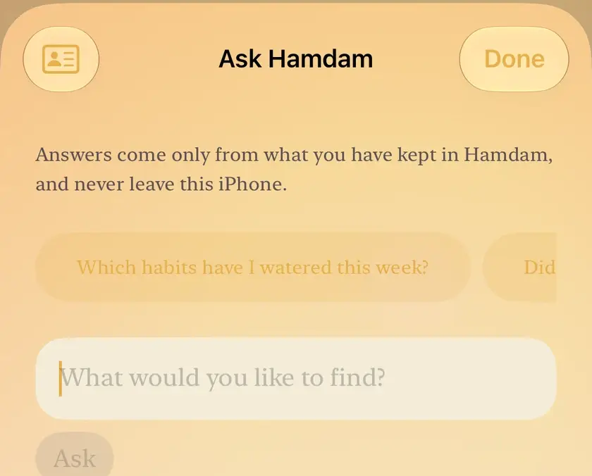 Ask Hamdam open over the app: the note that answers come only from what you have kept and never leave this iPhone, starter questions such as Which habits have I watered this week?, and the question field.